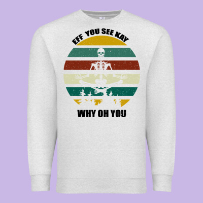 Eff You See Kay Why Oh You Premium Sweatshirt Designed By Bettercallsaul