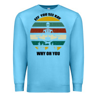 Ocean Blue Eff You See Kay Why Oh You Premium Sweatshirt - Bettercallsaul