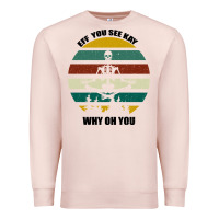 Pale Pink Eff You See Kay Why Oh You Premium Sweatshirt - Bettercallsaul