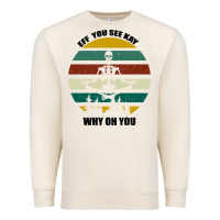 Sandshell Eff You See Kay Why Oh You Premium Sweatshirt - Bettercallsaul