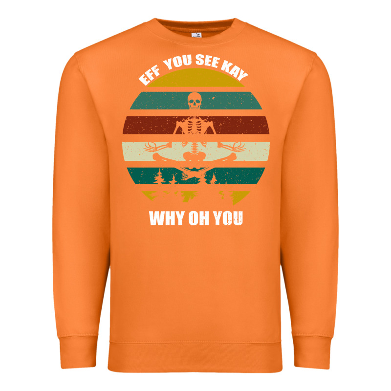 Eff You See Kay Why Oh You Premium Sweatshirt by Bettercallsaul | Teevron