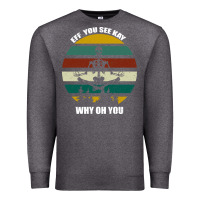 Charcoal Heather Eff You See Kay Why Oh You Premium Sweatshirt - Bettercallsaul