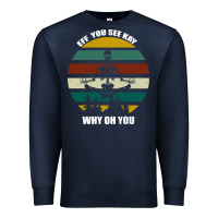 Navy Eff You See Kay Why Oh You Premium Sweatshirt - Bettercallsaul
