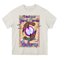 Cream I Don't Need Tarot Cards To Read Your Bullcrap Heavy Core Tee - texasbilliewilder