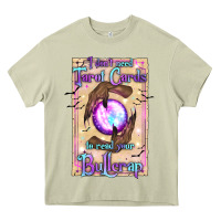 Mossy I Don't Need Tarot Cards To Read Your Bullcrap Heavy Core Tee - texasbilliewilder