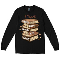 Black i teach strength bravery equality love history Long Sleeve Tee - MaliasSmallBusiness