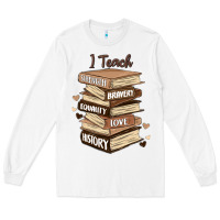 White i teach strength bravery equality love history Long Sleeve Tee - MaliasSmallBusiness