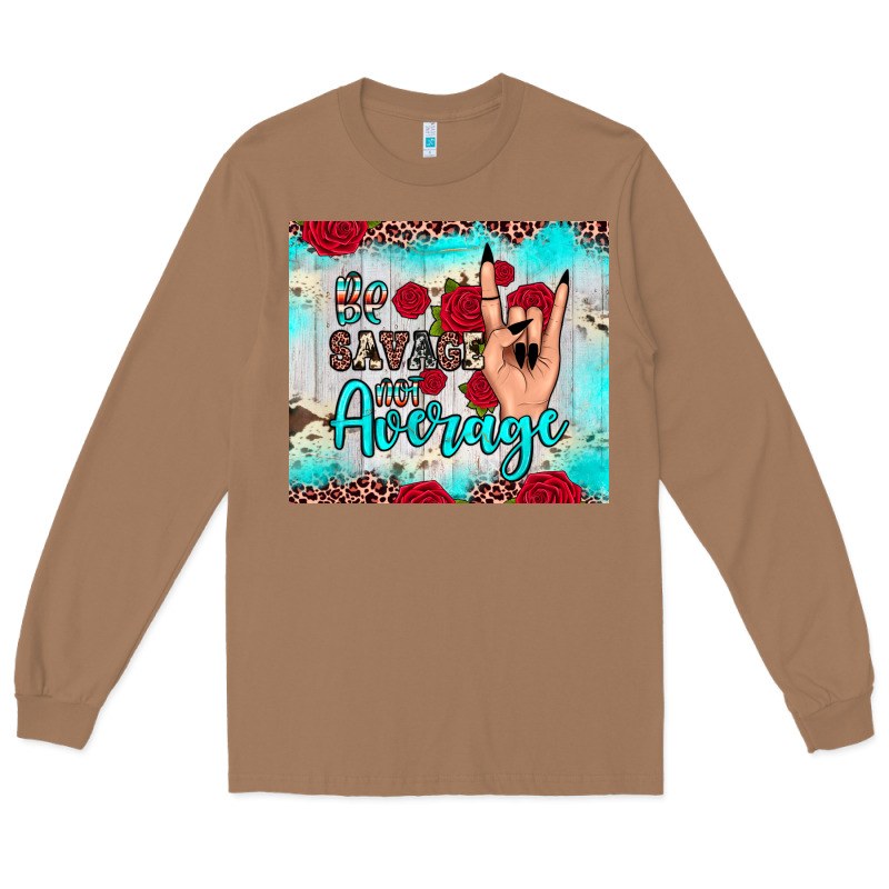Be Savage Not Average Long Sleeve Tee by JahusDesignShop | Teevron