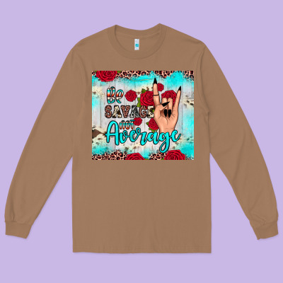 Be Savage Not Average Long Sleeve Tee Designed By Jahusdesignshop
