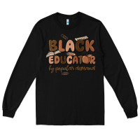 Black black educator by popular demand Long Sleeve Tee - MaliasSmallBusiness