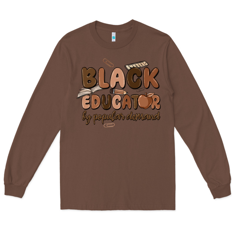 Black Educator By Popular Demand Long Sleeve Tee by MaliasSmallBusiness | Teevron
