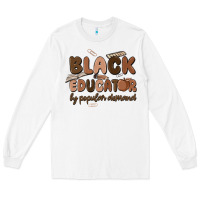 White black educator by popular demand Long Sleeve Tee - MaliasSmallBusiness