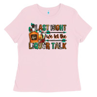 Bubblegum Pink last night we let the liquor talk Ladies Tee - Zillion Design Studio