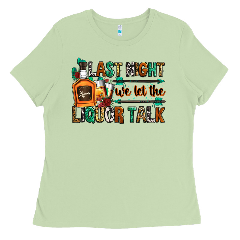 Last Night We Let The Liquor Talk Ladies Tee by Zillion Design Studio | Teevron