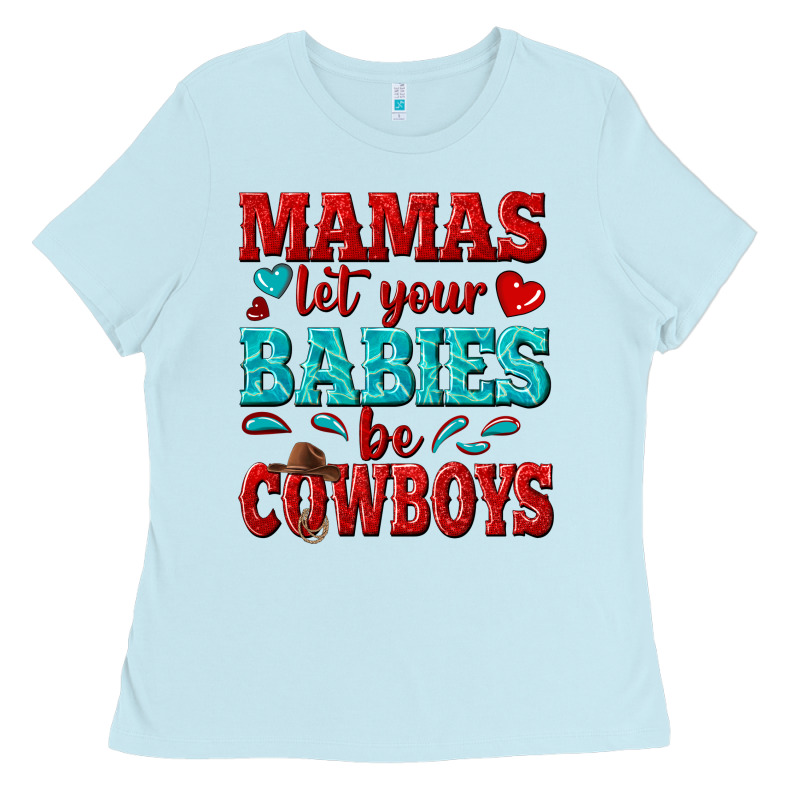 Mamas Let Your Babies Be Cowboys Ladies Tee by texasbilliewilder | Teevron