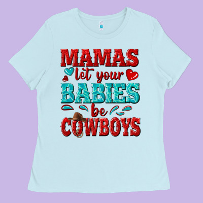 Mamas Let Your Babies Be Cowboys Ladies Tee Designed By Texasbilliewilder