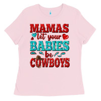 Bubblegum Pink mamas let your babies be cowboys Ladies Tee - texasbilliewilder