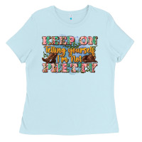 Baby Blue keep on telling yourself i'm not pretty Ladies Tee - Zillion Design Studio