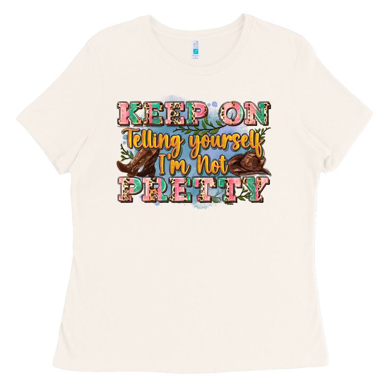Keep On Telling Yourself I'm Not Pretty Ladies Tee by Zillion Design Studio | Teevron