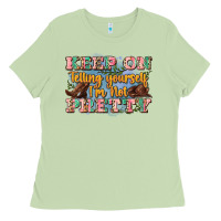 Matcha keep on telling yourself i'm not pretty Ladies Tee - Zillion Design Studio