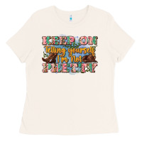 Bone keep on telling yourself i'm not pretty Ladies Tee - Zillion Design Studio