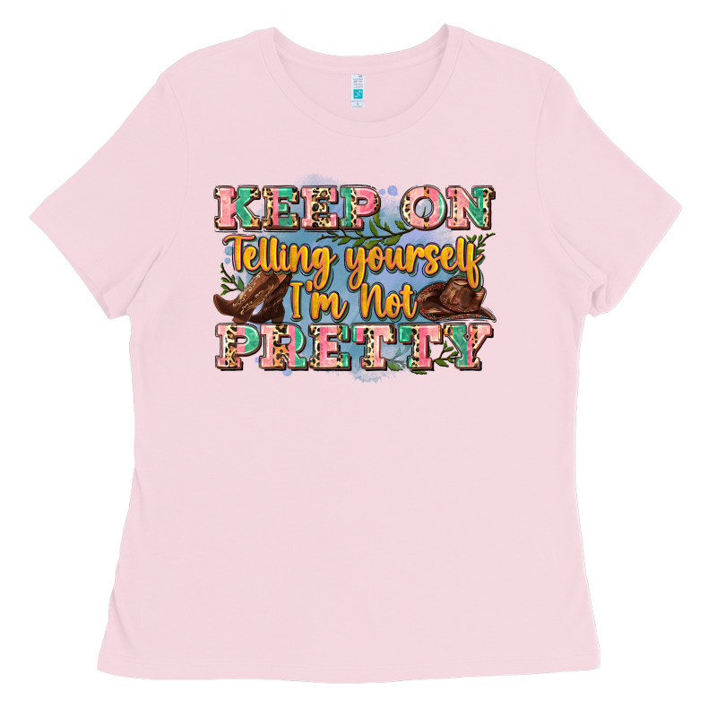 Keep On Telling Yourself I'm Not Pretty Ladies Tee by Zillion Design Studio | Teevron