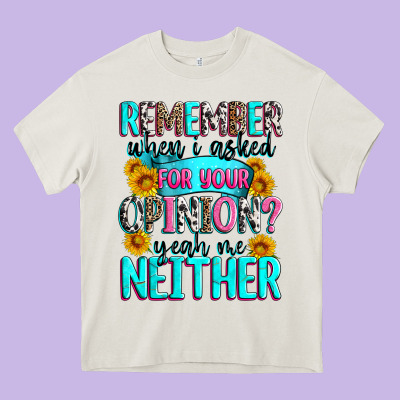 Remember When I Asked For Your Opinion Heavy Core Tee Designed By Zillion Design Studio