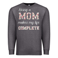 Charcoal Heather Being A Mom Makes My Life Complete For dark Premium Sweatshirt - Bettercallsaul