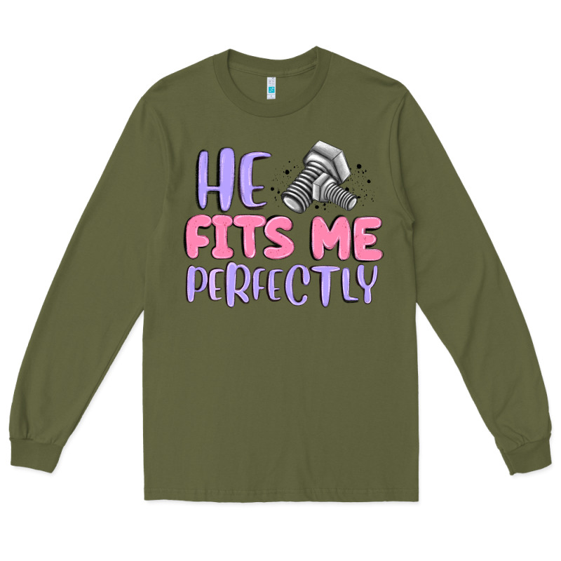 He Fits Me Perfectly Long Sleeve Tee by MaliasSmallBusiness | Teevron