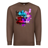 Chestnut Be a Flamingo in a Flock of Pigeons Premium Sweatshirt - Bettercallsaul