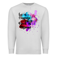 Dove Grey Be a Flamingo in a Flock of Pigeons Premium Sweatshirt - Bettercallsaul