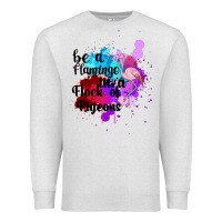 Oatmeal Heather Be a Flamingo in a Flock of Pigeons Premium Sweatshirt - Bettercallsaul