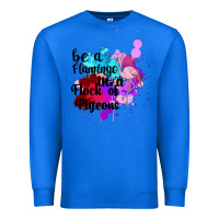True Royal Be a Flamingo in a Flock of Pigeons Premium Sweatshirt - Bettercallsaul