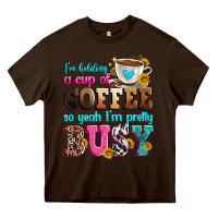 Chocolate Brown i'm holding a cup of coffee so yeah i'm pretty bus Heavy Core Tee - Zillion Design Studio