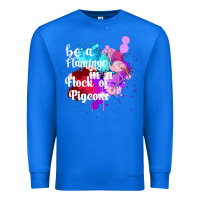True Royal Be a Flamingo in a Flock of Pigeons Premium Sweatshirt - Bettercallsaul