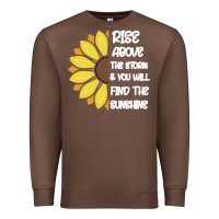 Chestnut Rise Above The Storm You Will F and The Sunshine Premium Sweatshirt - Bettercallsaul