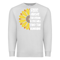 Dove Grey Rise Above The Storm You Will F and The Sunshine Premium Sweatshirt - Bettercallsaul