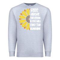 Heather Grey Rise Above The Storm You Will F and The Sunshine Premium Sweatshirt - Bettercallsaul