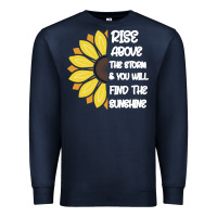 Navy Rise Above The Storm You Will F and The Sunshine Premium Sweatshirt - Bettercallsaul