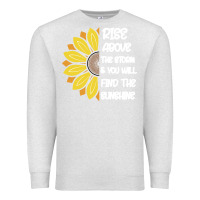 Oatmeal Heather Rise Above The Storm You Will F and The Sunshine Premium Sweatshirt - Bettercallsaul