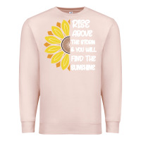 Pale Pink Rise Above The Storm You Will F and The Sunshine Premium Sweatshirt - Bettercallsaul
