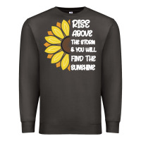 Rise Above The Storm You Will F And The Sunshine Premium Sweatshirt | Teevron