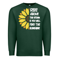 Sports Green Rise Above The Storm You Will F and The Sunshine Premium Sweatshirt - Bettercallsaul