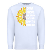White Rise Above The Storm You Will F and The Sunshine Premium Sweatshirt - Bettercallsaul