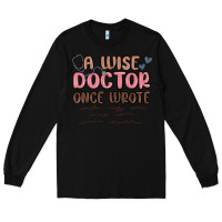 Black a wise doctor once said Long Sleeve Tee - MaliasSmallBusiness