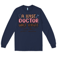 Navy a wise doctor once said Long Sleeve Tee - MaliasSmallBusiness