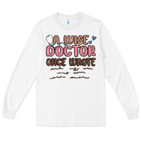 White a wise doctor once said Long Sleeve Tee - MaliasSmallBusiness