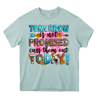 Tomorrow Is Not Promised Cuss Them Out Today! Heavy Core Tee | Teevron
