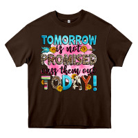 Chocolate Brown tomorrow is not promised cuss them out today! Heavy Core Tee - Zillion Design Studio