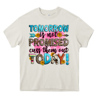 Cream tomorrow is not promised cuss them out today! Heavy Core Tee - Zillion Design Studio